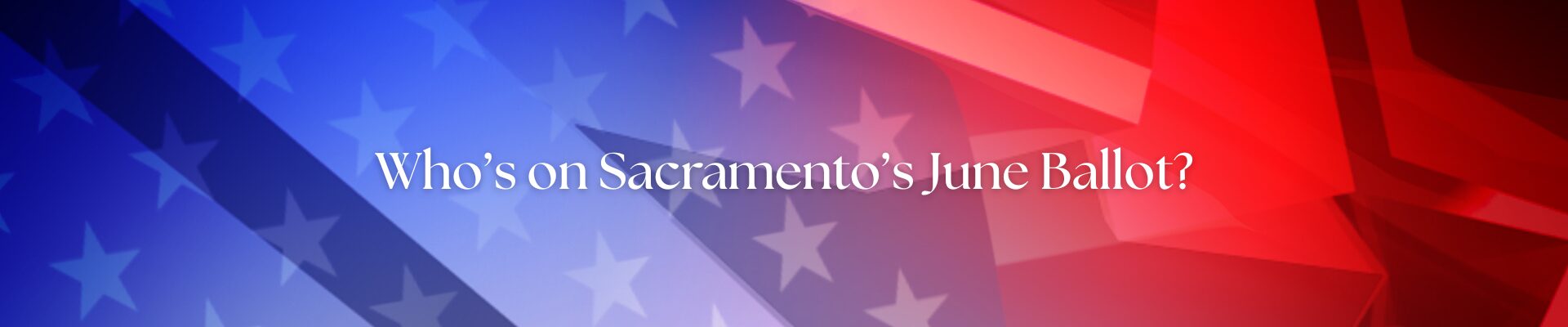 Whos on Sacramento’s June Ballot